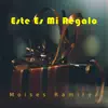 Moises Ramirez - Este Es Mi Regalo - Single